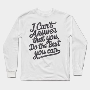 Empower Your Best Effort 'I Can't Answer That For You Long Sleeve T-Shirt